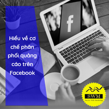 Cơ chế phân phối quảng cáo Facebook