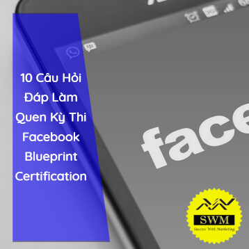 10 câu hỏi đáp làm quen kỳ thi Facebook Blueprint Certification